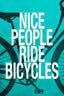 Nice People Ride Bicycles