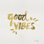 Good Vibes – Gold Ink