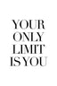 Your only limit is you